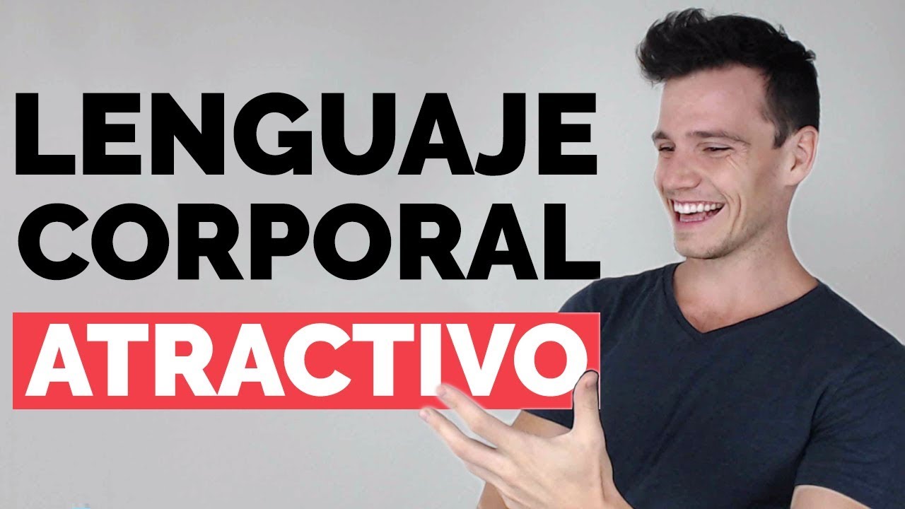 3 Formas de tener un LENGUAJE CORPORAL ATRACTIVO