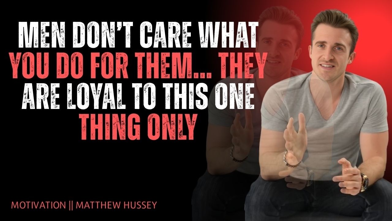 Men Don’t Care What You Do For Them… They Are Loyal to THIS One Thing Only | Matthew Hussey