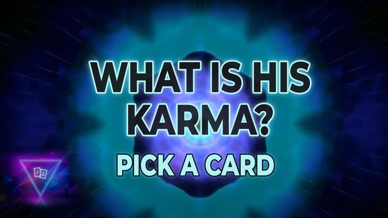 What is His Karma? 💫 / Pick a Card