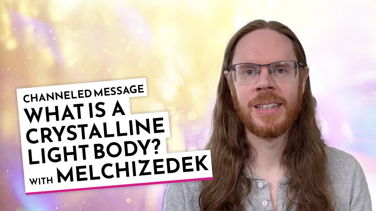 What is a Crystalline Light Body? With Melchizedek