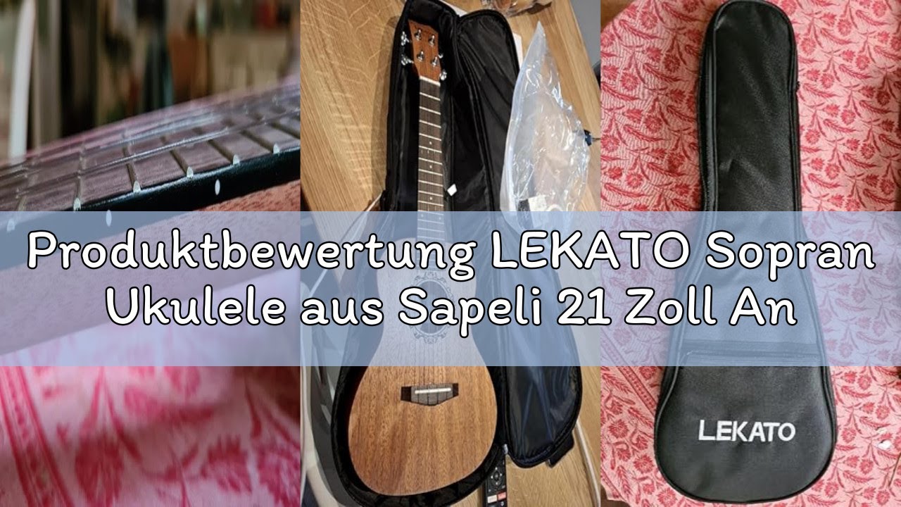 Produktbewertung LEKATO Sopran Ukulele aus Sapeli 21 Zoll Anfänger-Set mit Gigbag/Stimmgerät/Gurt/Pi