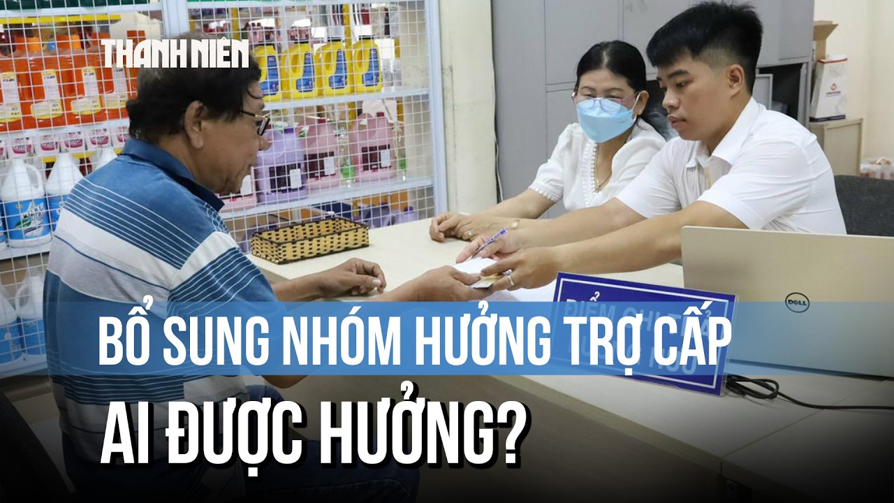 Từ 1/7, bổ sung nhóm hưởng trợ cấp hằng tháng, ai được hưởng?