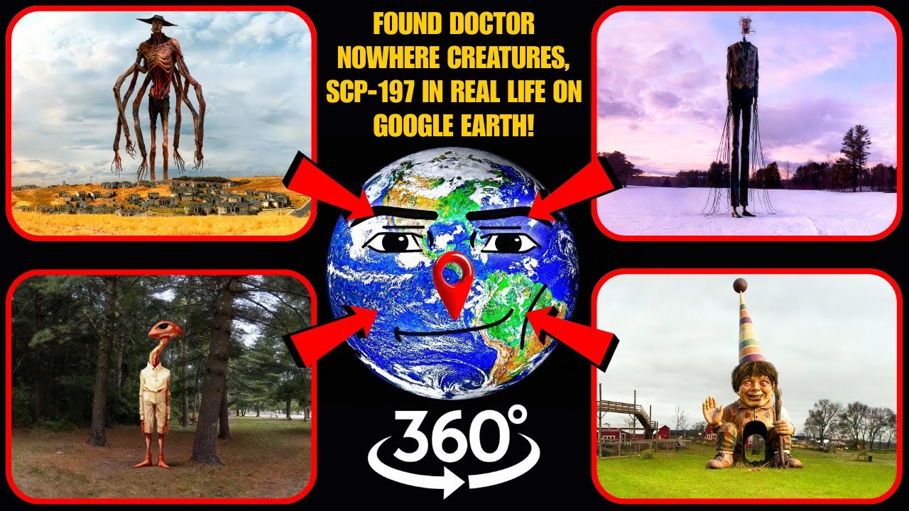VR 360&deg; - Found Doctor Nowhere Creatures, SCP-197 in real life on Google Earth!