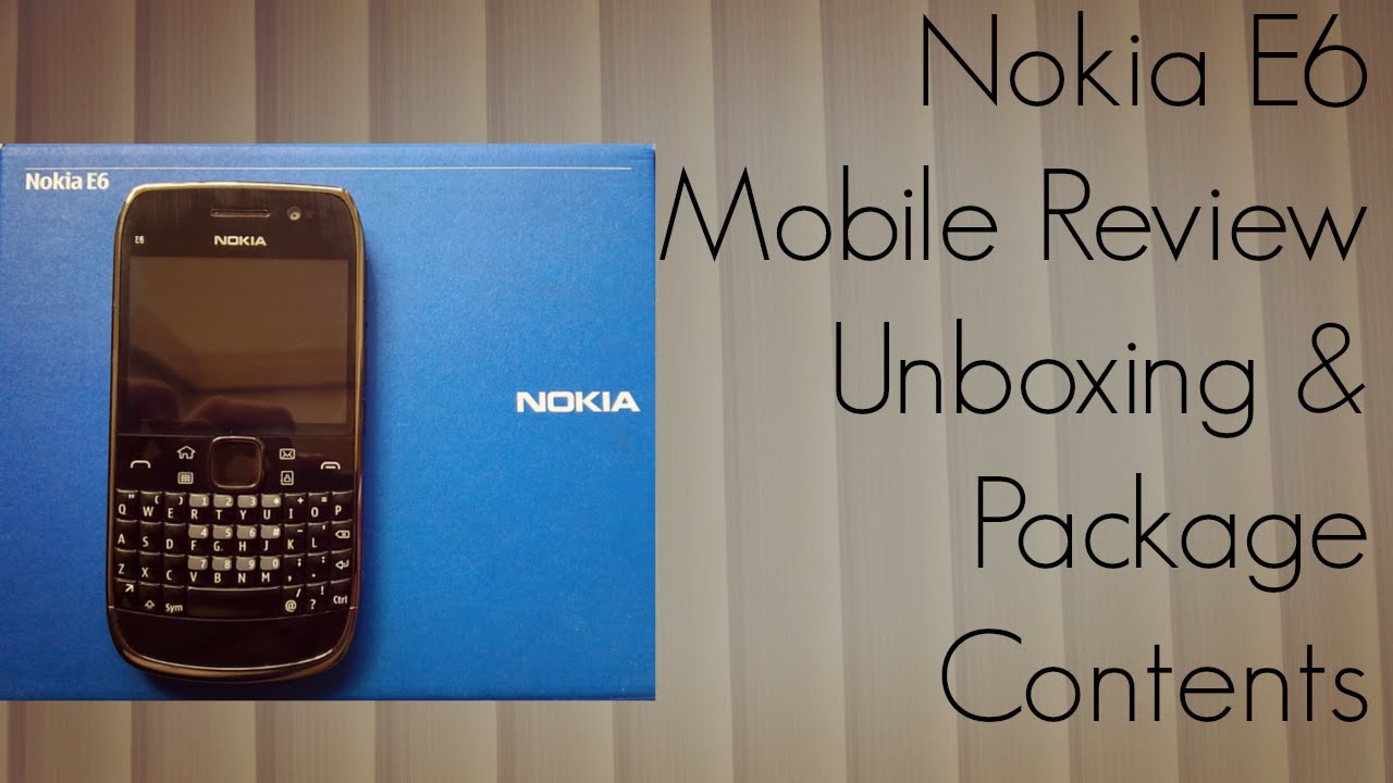 Nokia E6 Mobile Review Unboxing & Package Contents