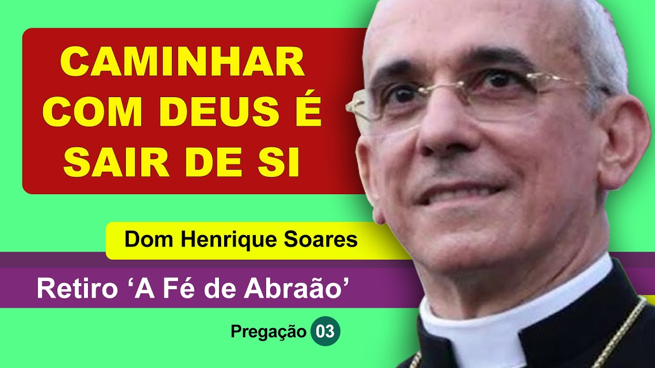 Dom Henrique Soares | Caminhar com Deus é sair de si (3ª Pregação)