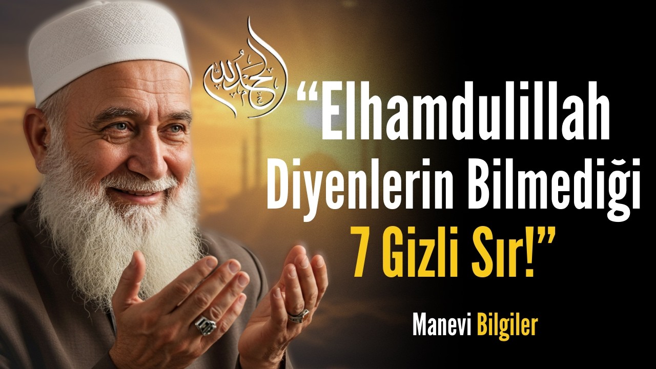 Elhamdulillah Diyenlerin Bilmediği 7 Sır! Hikmetleri Öğrenince Kalp Gözünüz Açılacak