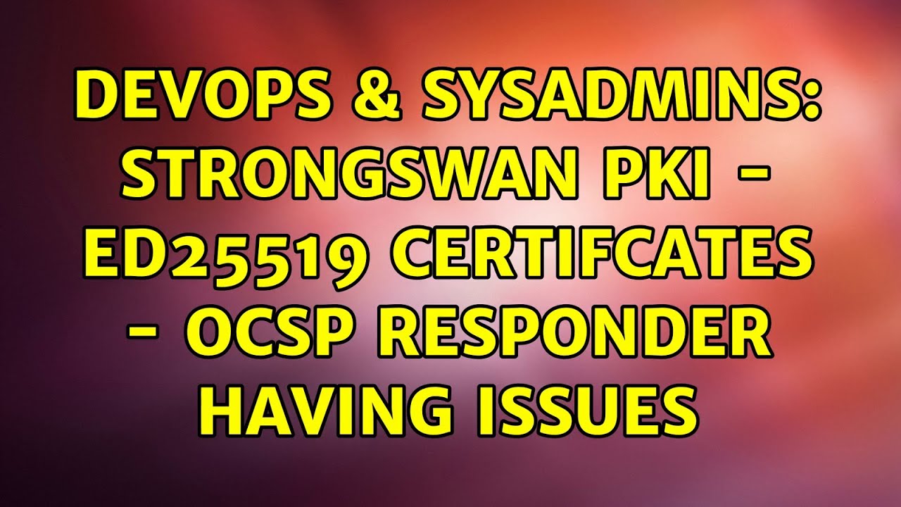 DevOps & SysAdmins: Strongswan PKI - ED25519 Certifcates - OCSP Responder having issues