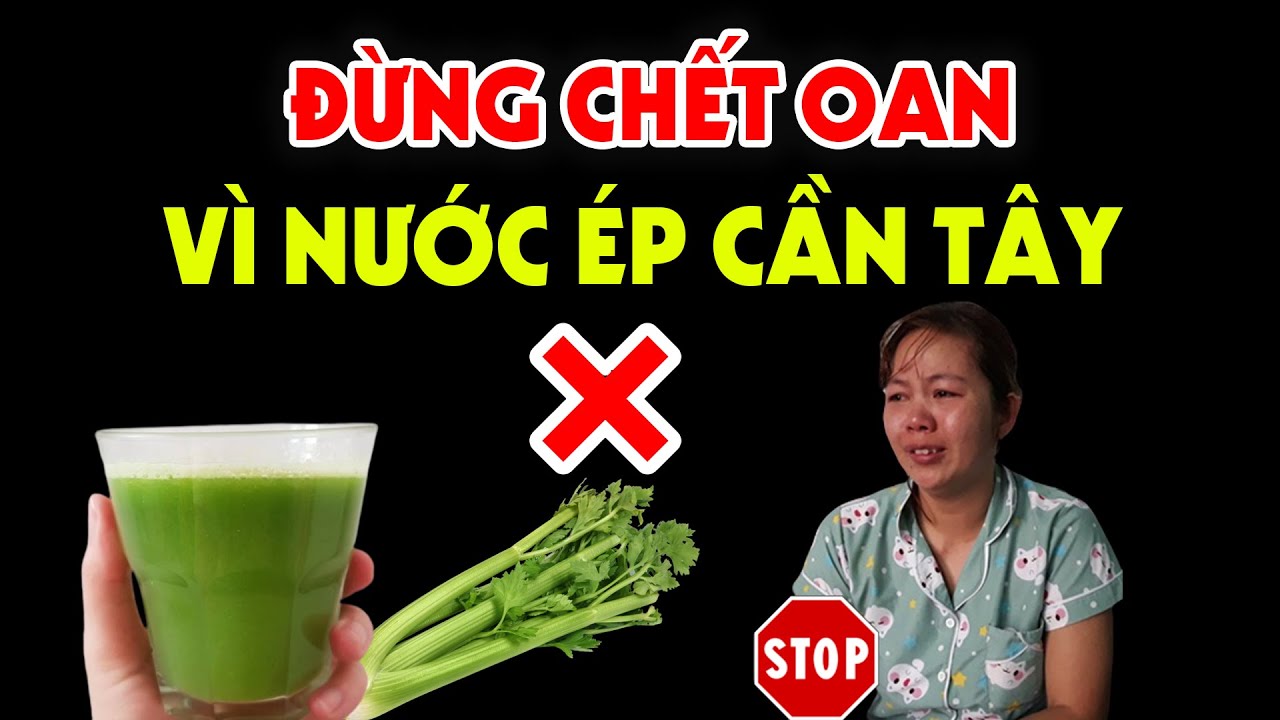 6 Kiểu Người Này Tuyệt Đối CẤM UỐNG NƯỚC ÉP CẦN TÂY Kẻo Sinh Bệnh Đoản Thọ -Rất Hại Sức Khỏe