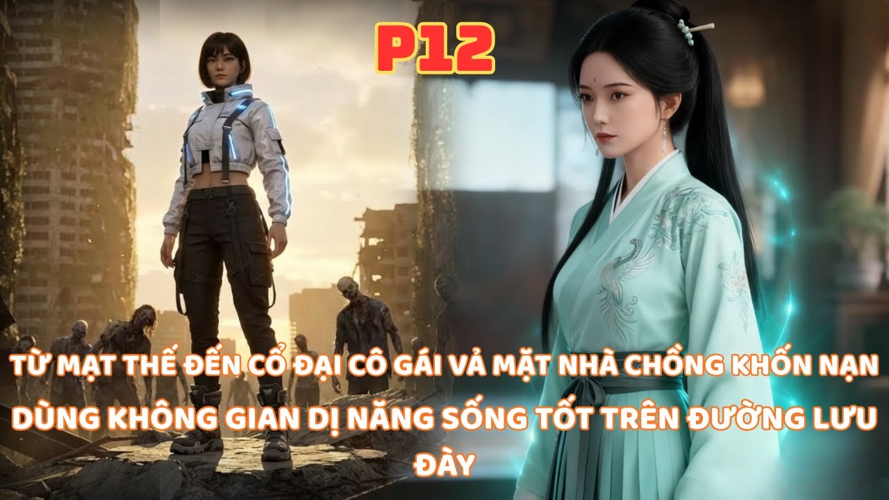 TỪ MẠT THẾ XUYÊN VỀ CỔ ĐẠI MANG THEO KHÔNG GIAN GIÚP NHÀ CHỒNG THOÁT ÁN TỬ KHÔNG BỊ LƯU ĐÀY -P12