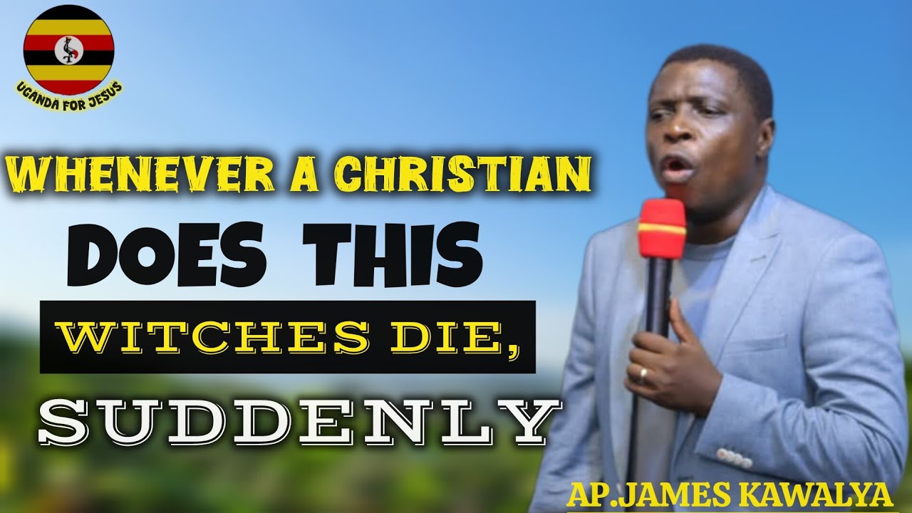 EXPOSED: AP.JAMES KAWALYA REVEALS TO WITCHES WHEN CHRISTIANS PRAYS IN TONGUES