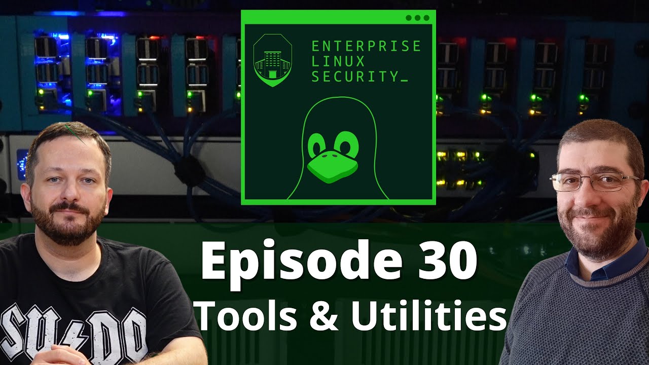 Enterprise Linux Security Episode 30 - Tools & Utilities