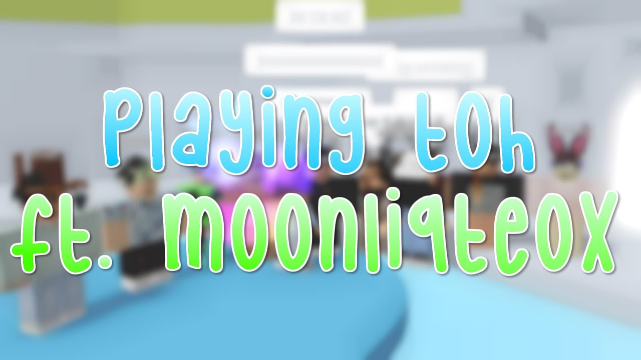 Playing TOH | ft. moonliqteox