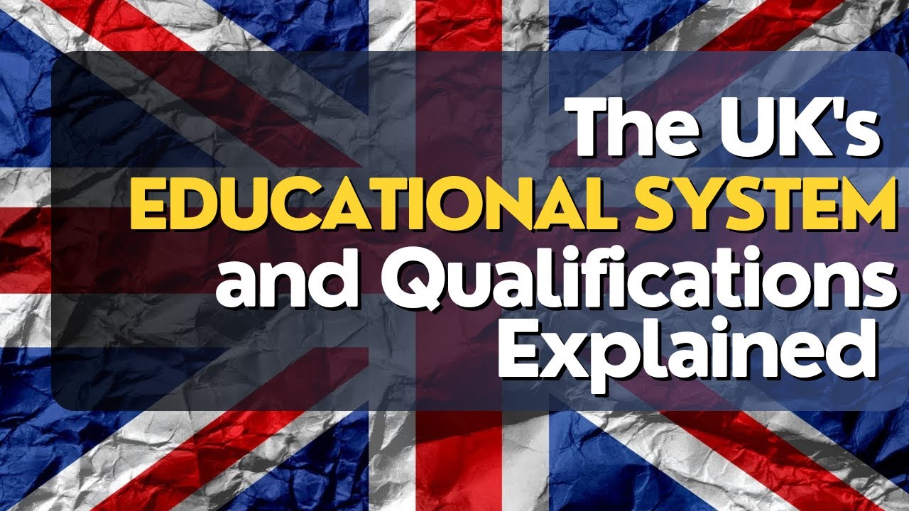 The UK's Education System and Qualifications Explained