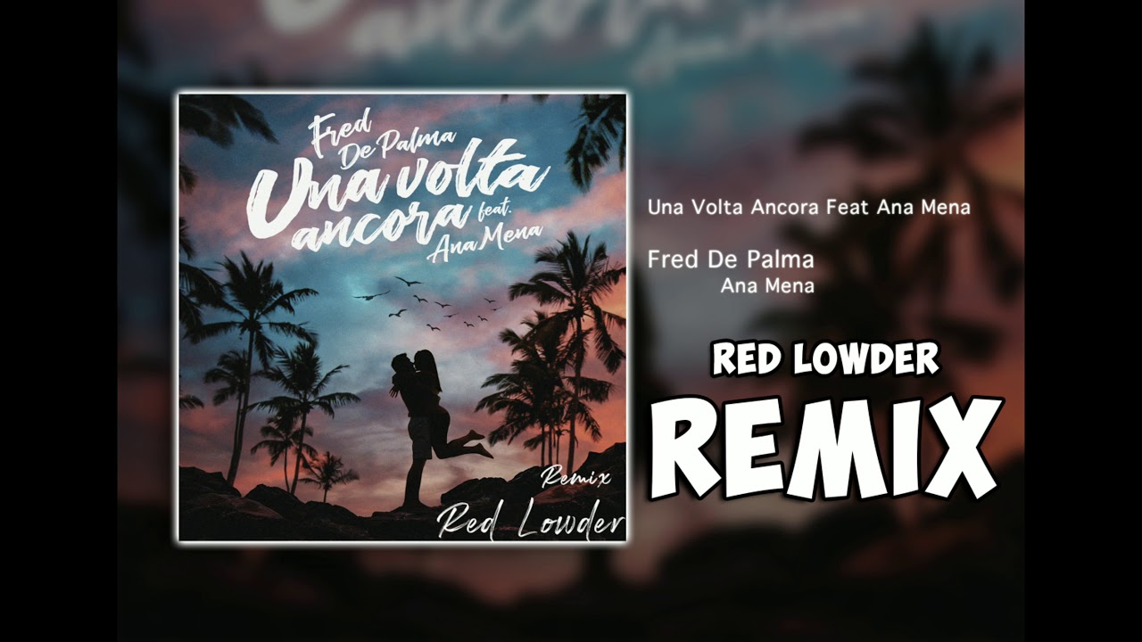 Fred De Palma Feat Ana Mena - Una Volta Ancora (Remix Red Lowder)