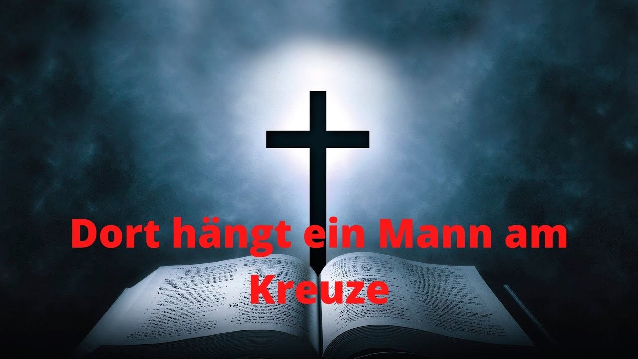 Dort hängt ein Mann am Kreuze | Osterlied mit Text