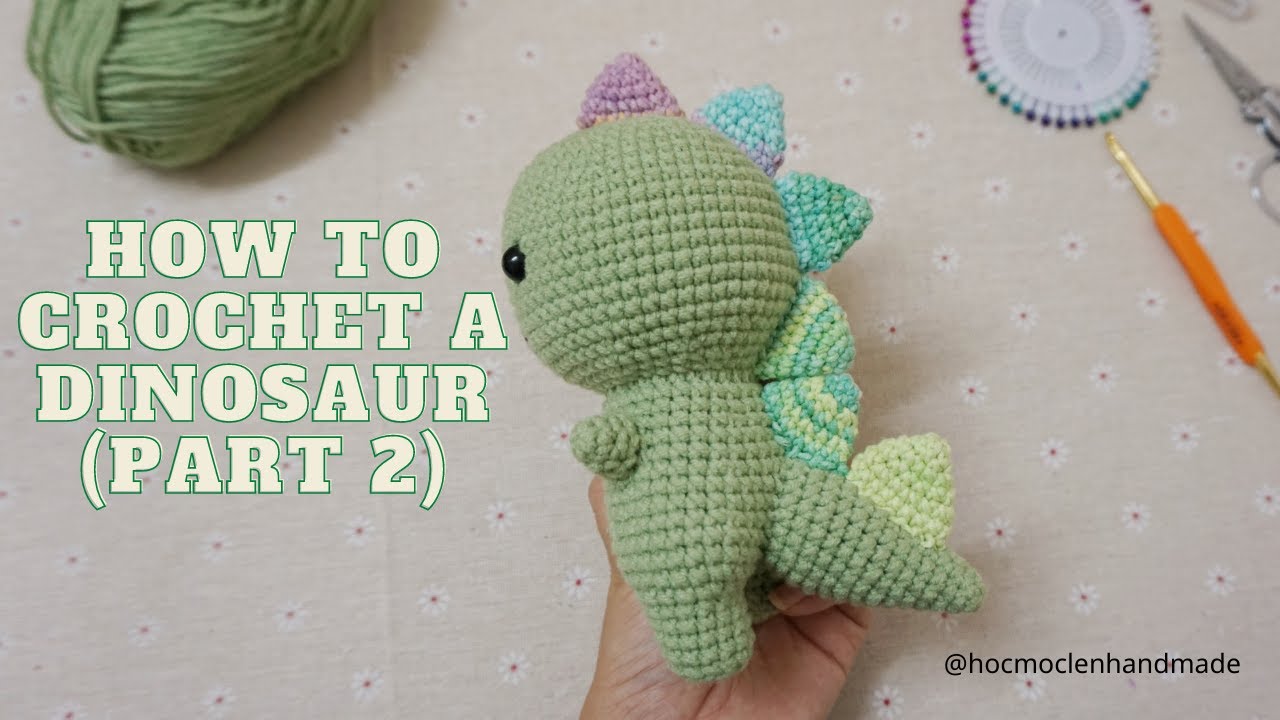 Hướng Dẫn Móc Chú Khủng Long Cool Ngầu | How To Crochet A Dinosaur (Part 2)