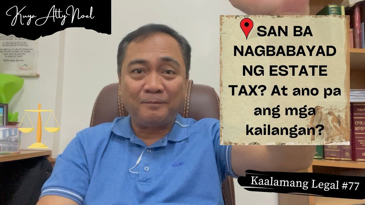 SAN BA NAGBABAYAD NG ESTATE TAX? At ano ang mga kailangan? | Kaalamang Legal #77