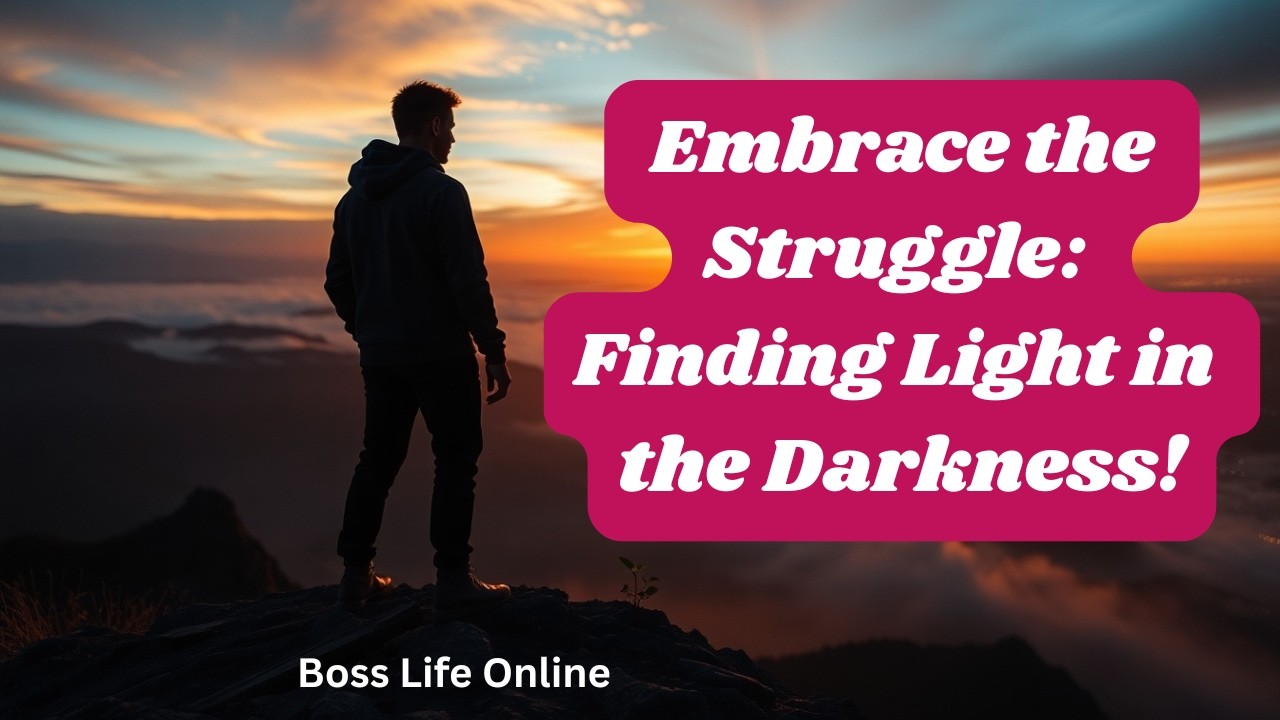 Embrace the Struggle: Finding Light in the Darkness!