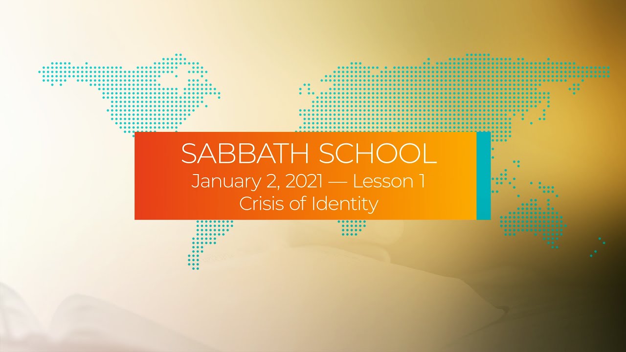 Sabbath School - 2021 Q1 Lesson 1: Crisis of Identity