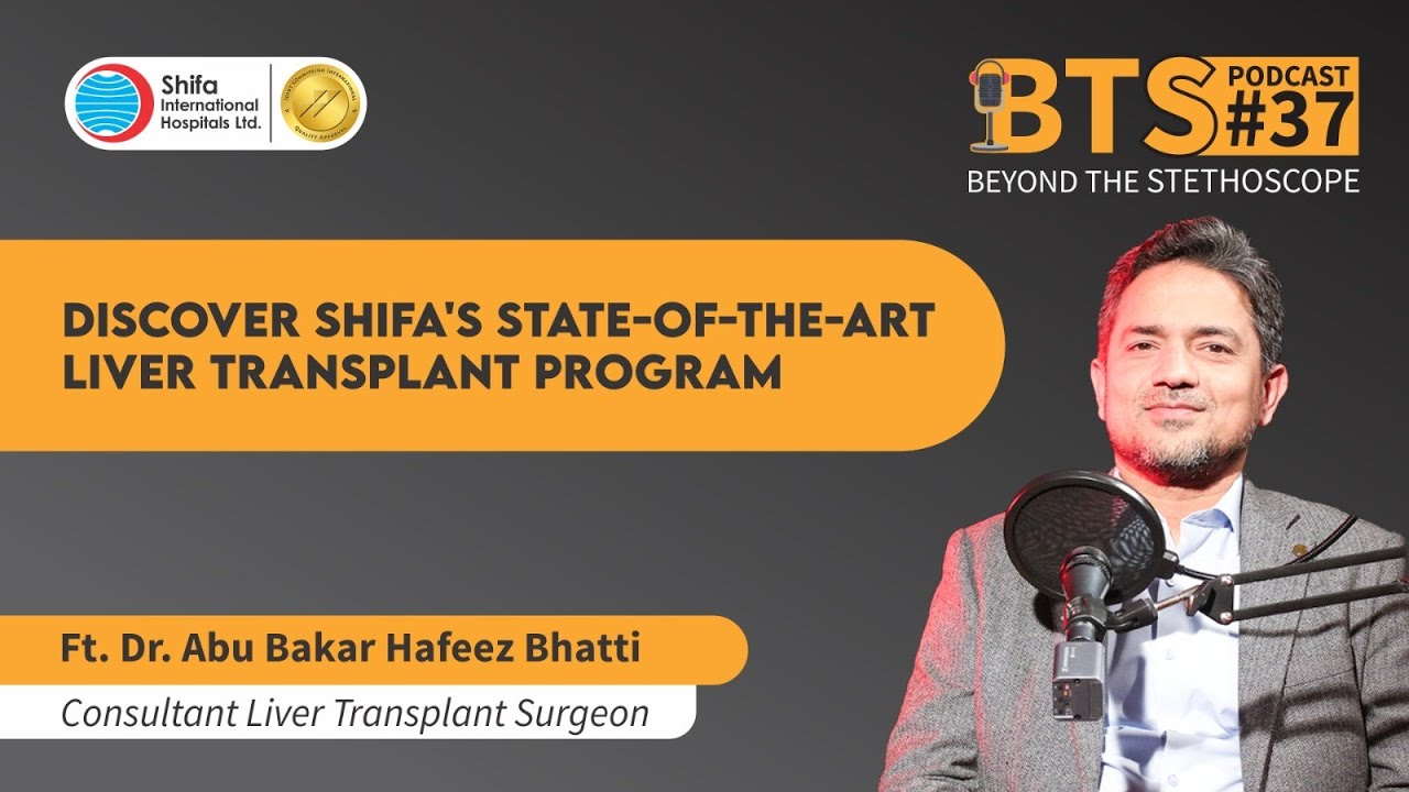 BTS-EP-37| Shifa's Liver Transplant Program |Ft. Dr. Abu Bakar Hafeez Bhatti