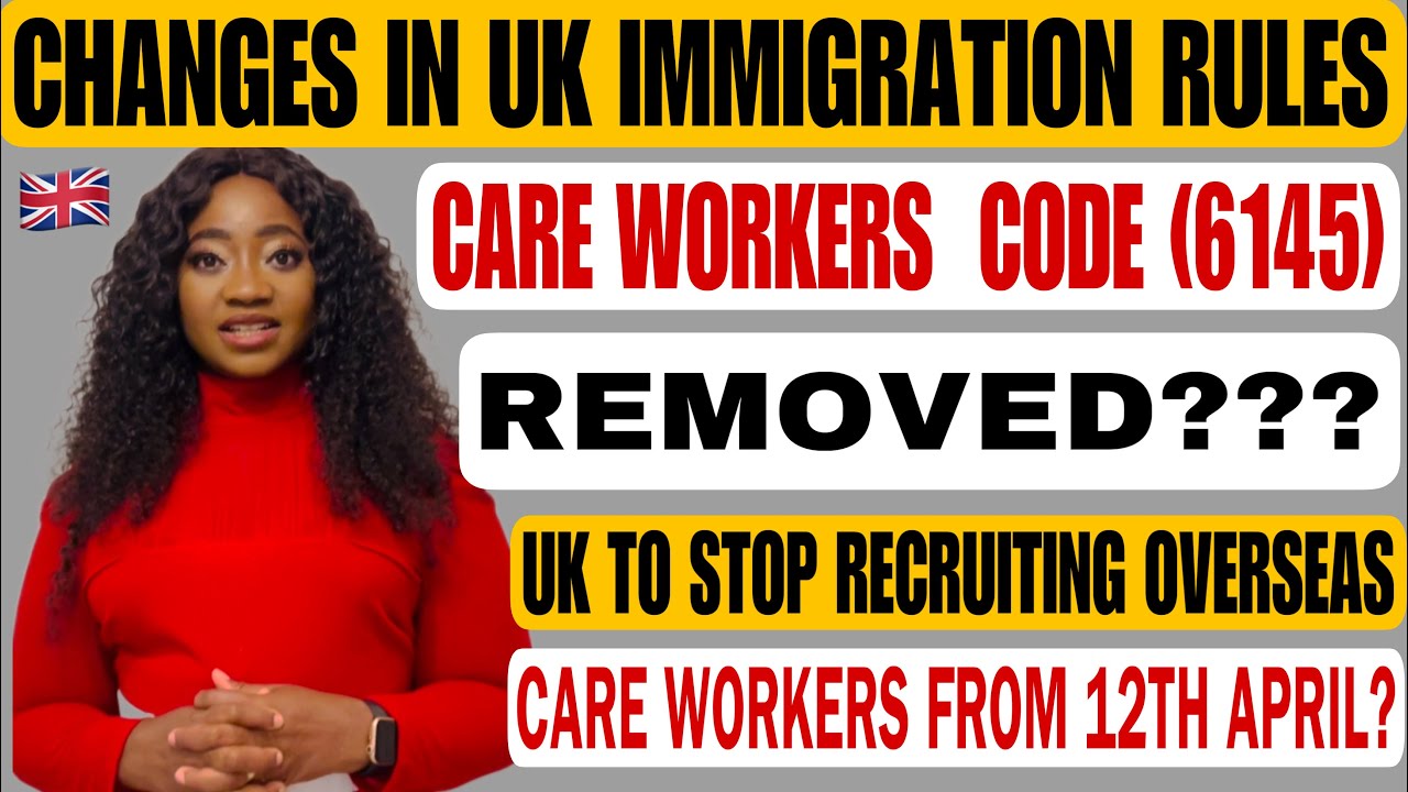 CHANGES IN UK IMMIGRATION RULES 2023 / CARE WORKERS CODE 6145 REMOVED? UK TO STOP CARE WORKER VISA?