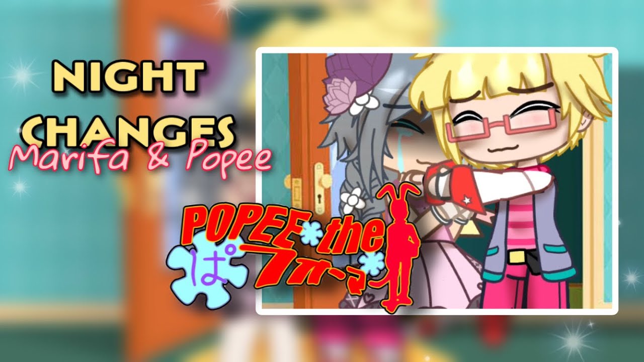Night Changes || Popee the performer AU || Ft. Marifa & Popee 💞
