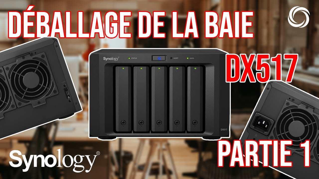 Déballage de la baie de Synology la DX517 !