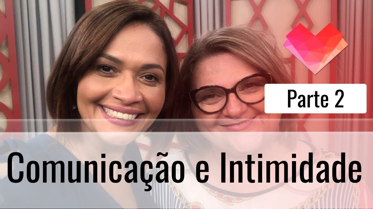 Comunicação e Intimidade - Parte 2