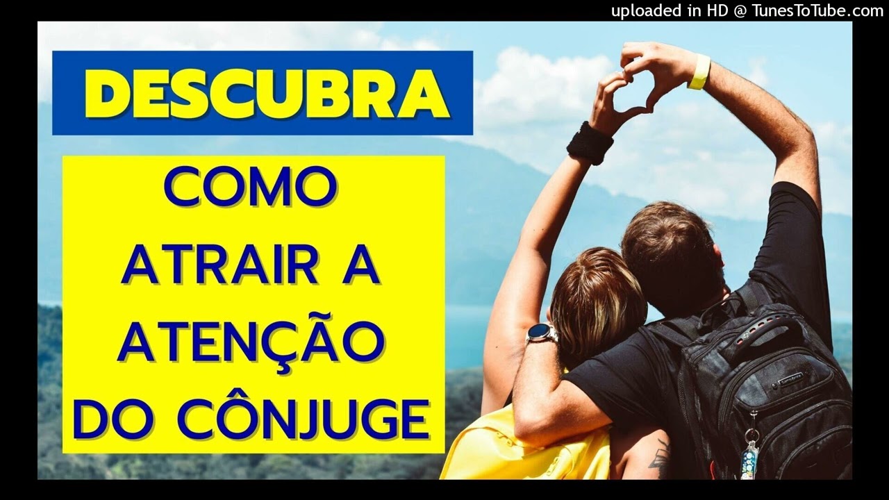 DESCUBRA COMO ATRAIR A ATENÇÃO DO SEU CÔNJUGE
