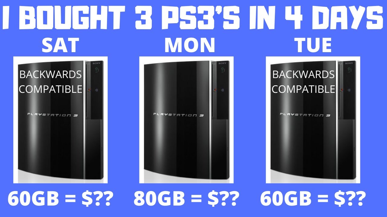 I Bought 3 PS3's in 4 Days. 2 x 60GB Backwards Compatible PS3's and 1 x 80GB PS3