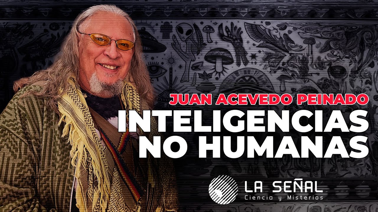 🔴 INTELIGENCIAS NO HUMANAS con Juan Acevedo Peinado #exclusivo #podcast  |📡Se&ntilde;al 378