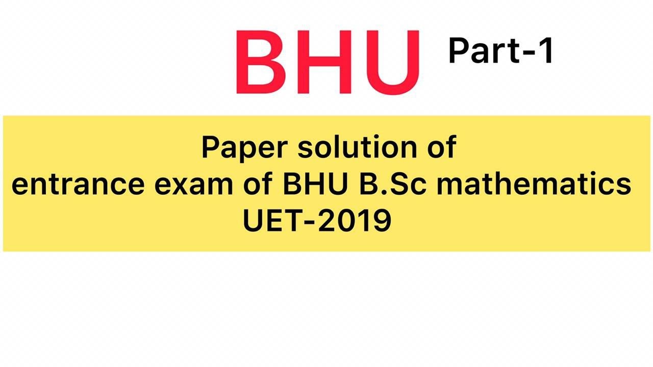 BHU B.Sc(Hons.) Maths Entrance Exam | UET 2019| Mathematics Paper Solution |part-1|