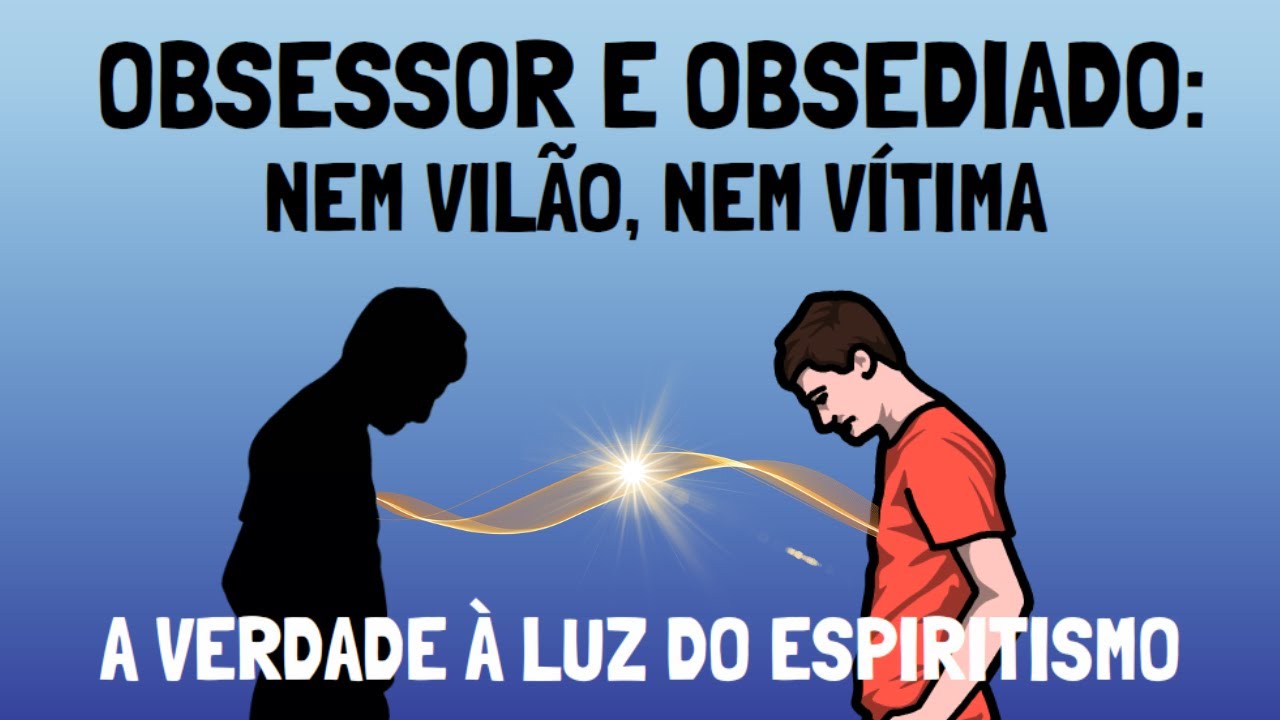 POR QUE A OBSESS&Atilde;O ACONTECE? Entenda os La&ccedil;os Entre Obsessor e Obsediado