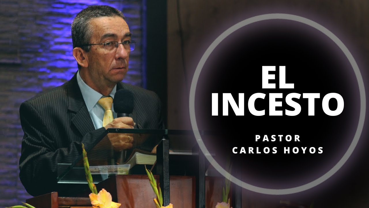 El incesto - Pastor Carlos Hoyos.