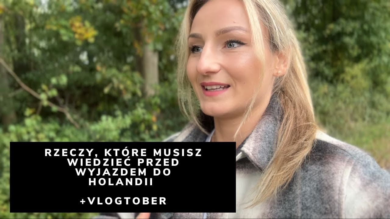 Rzeczy, kt&oacute;re musisz wiedzieć przed wyjazdem do Holandii + vlogtober 
