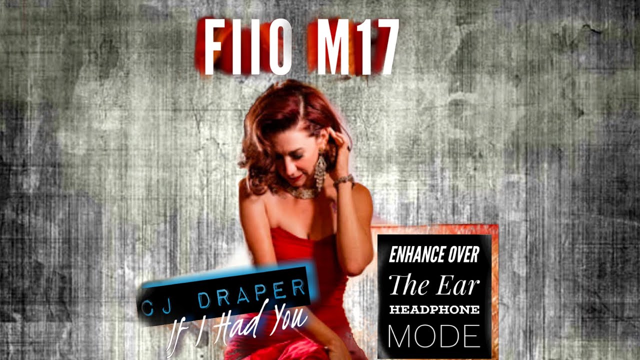FiiO M17 Enhanced Over The Ear Headphone Mode - CJ Draper (If I Had You) 🤩