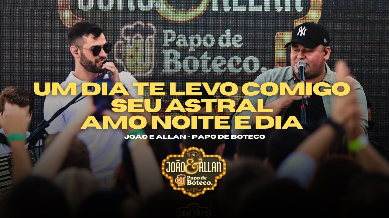 João & Allan - Um dia te levo comigo/Seu astral/Amo noite e dia - DVD Papo de Boteco