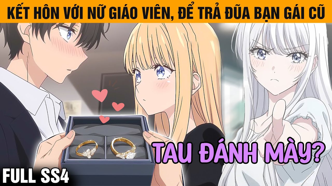 Full SS4 | Để Trả Đũa Người Yêu Cũ, Tôi Kết Hôn Chớp Nhoáng Cùng Nữ Giáo Viên Xinh Đẹp Chỉ Sau 1 Đêm