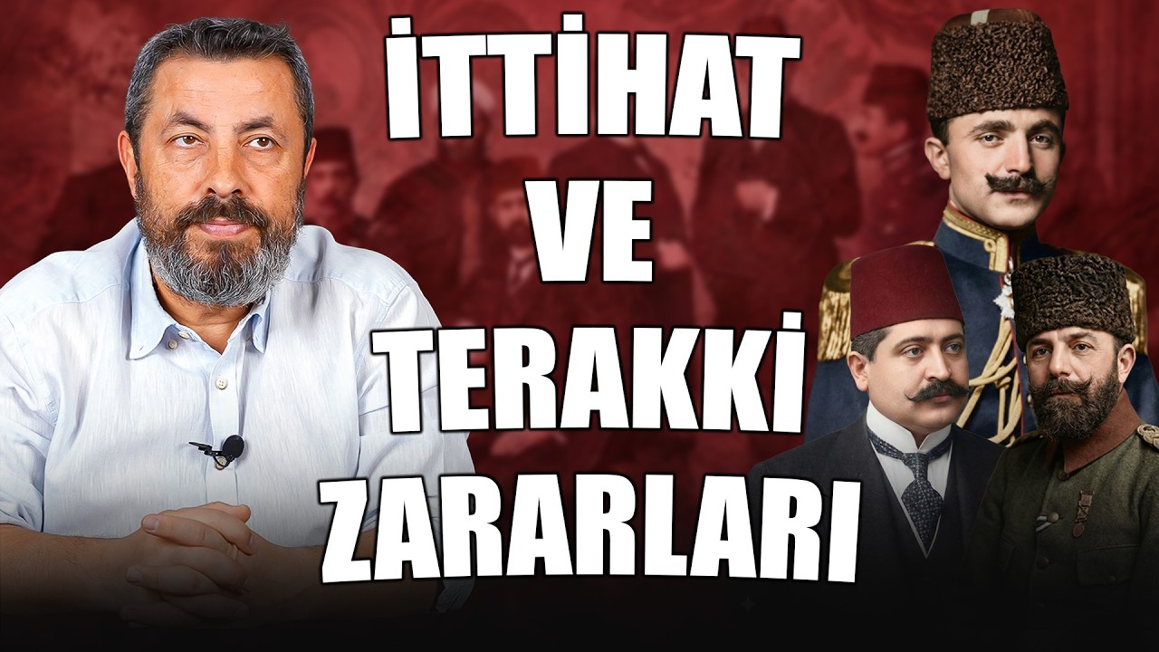 İTTİHAT VE TERAKKİ ZARARLI BİR CEMİYET Mİ? | Ahmet Anapalı