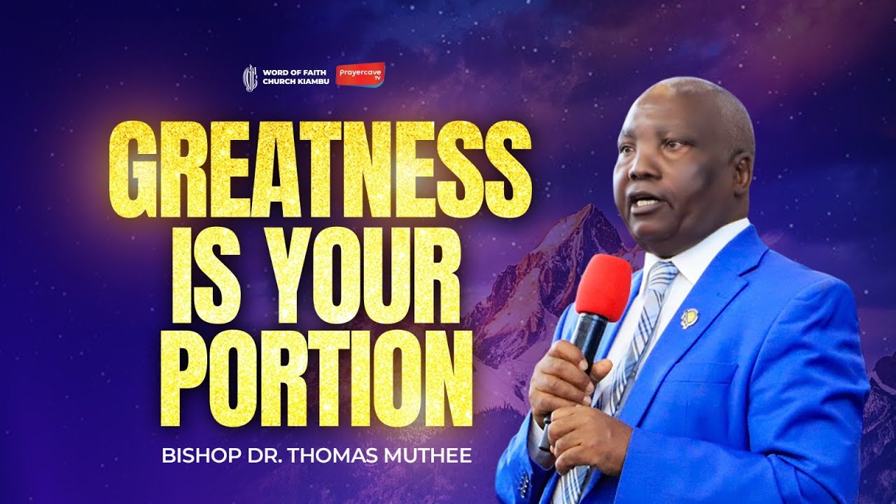 Greatness is your Portion || Bishop Dr. Thomas Muthee