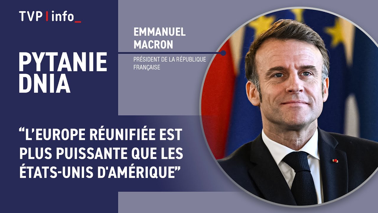 Emmanuel Macron: L’Europe réunifiée est plus puissante que les États-Unis d'Amérique I PYTANIE DNIA