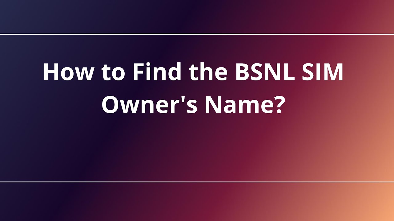 How to Find the BSNL SIM Owner's Name?