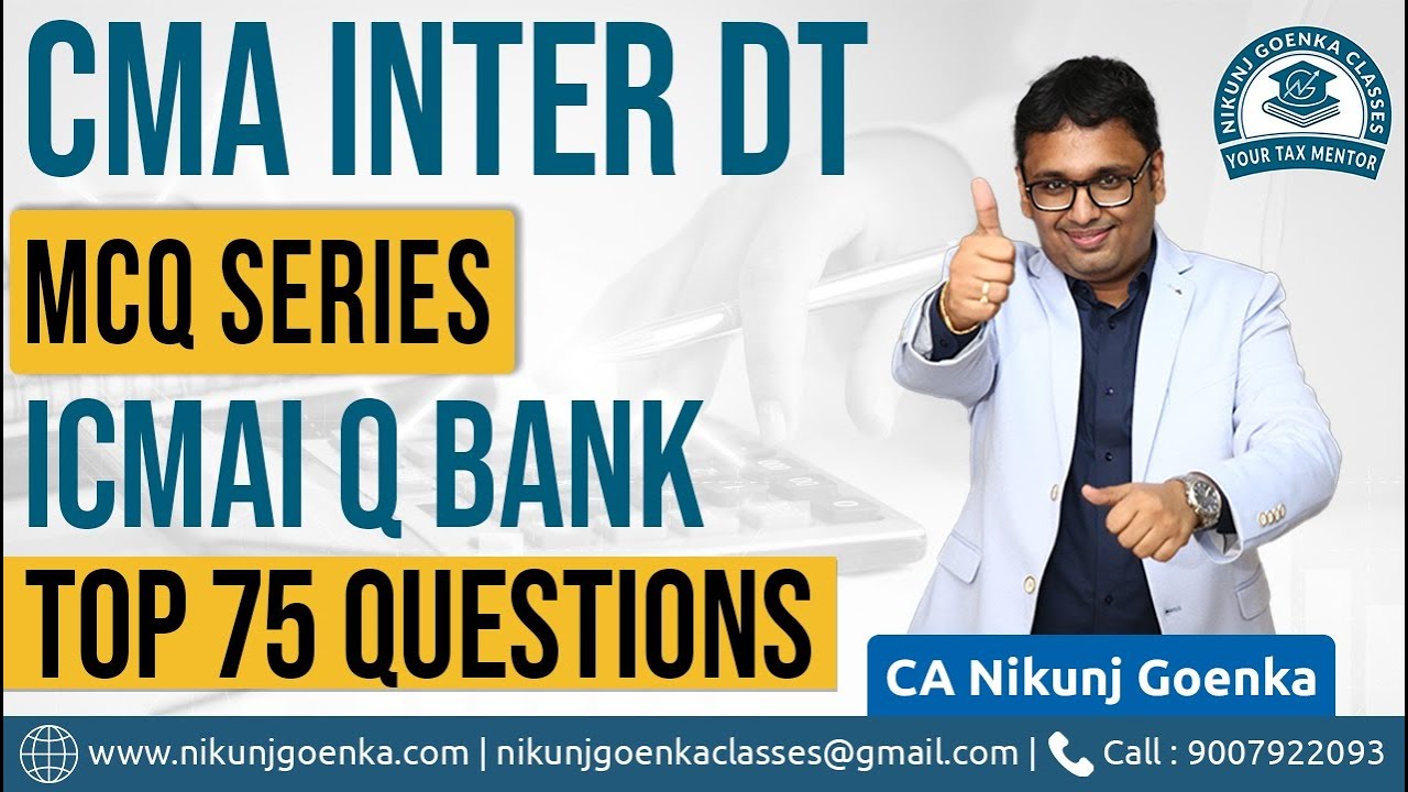 CMA INTER DT | ICMAI LATEST MCQ BANK | TOP 75 QUESTIONS SOLVED | CA NIKUNJ GOENKA