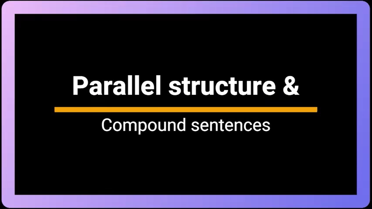 Parallel structure and Compound sentences