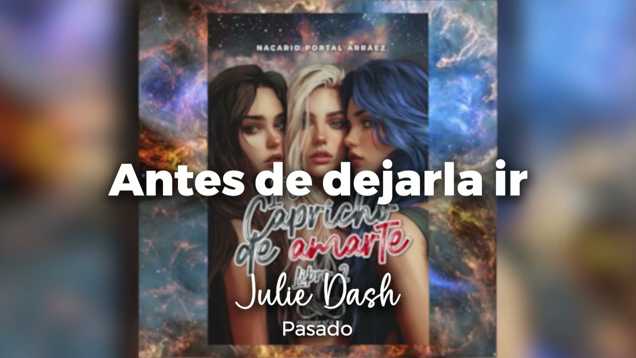 El capricho de amarte2. 11 Antes de dejarla ir - Julie Dash - Pasado