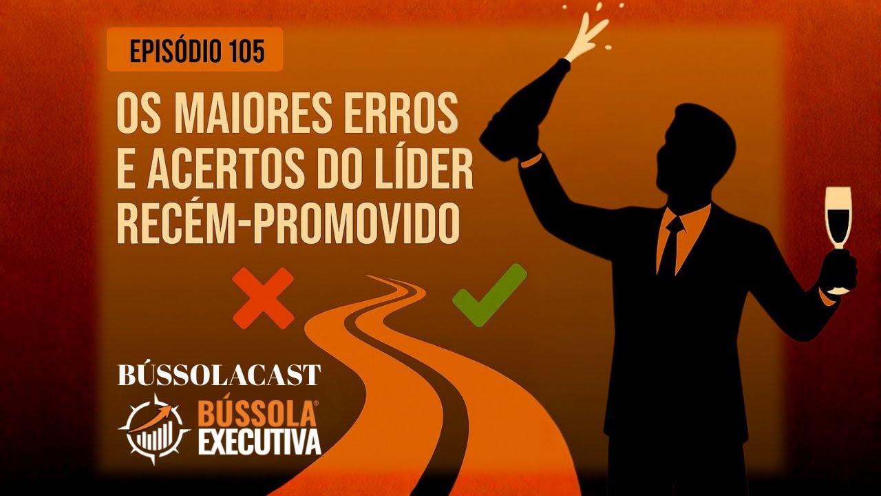 Epis&oacute;dio 105 &mdash; Os Maiores Erros e Acertos do L&iacute;der Rec&eacute;m-Promovido | B&Uacute;SSOLA EXECUTIVA