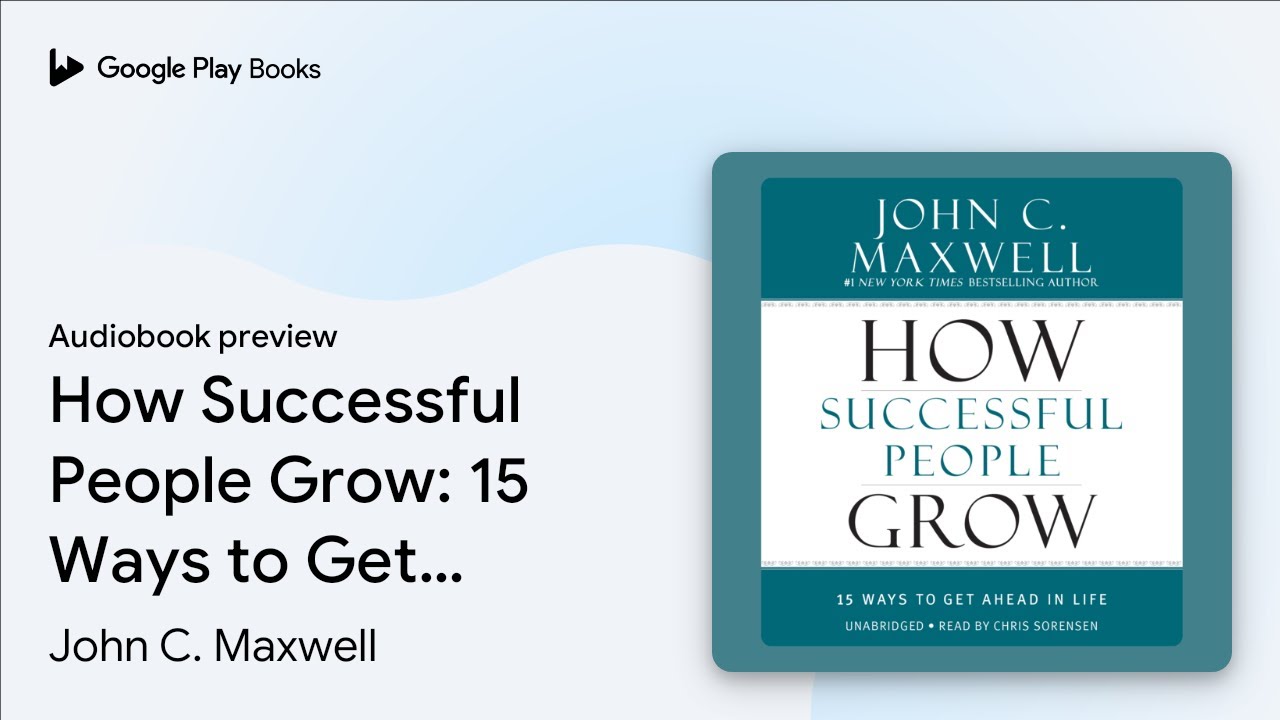 How Successful People Grow: 15 Ways to Get&hellip; by John C. Maxwell &middot; Audiobook preview