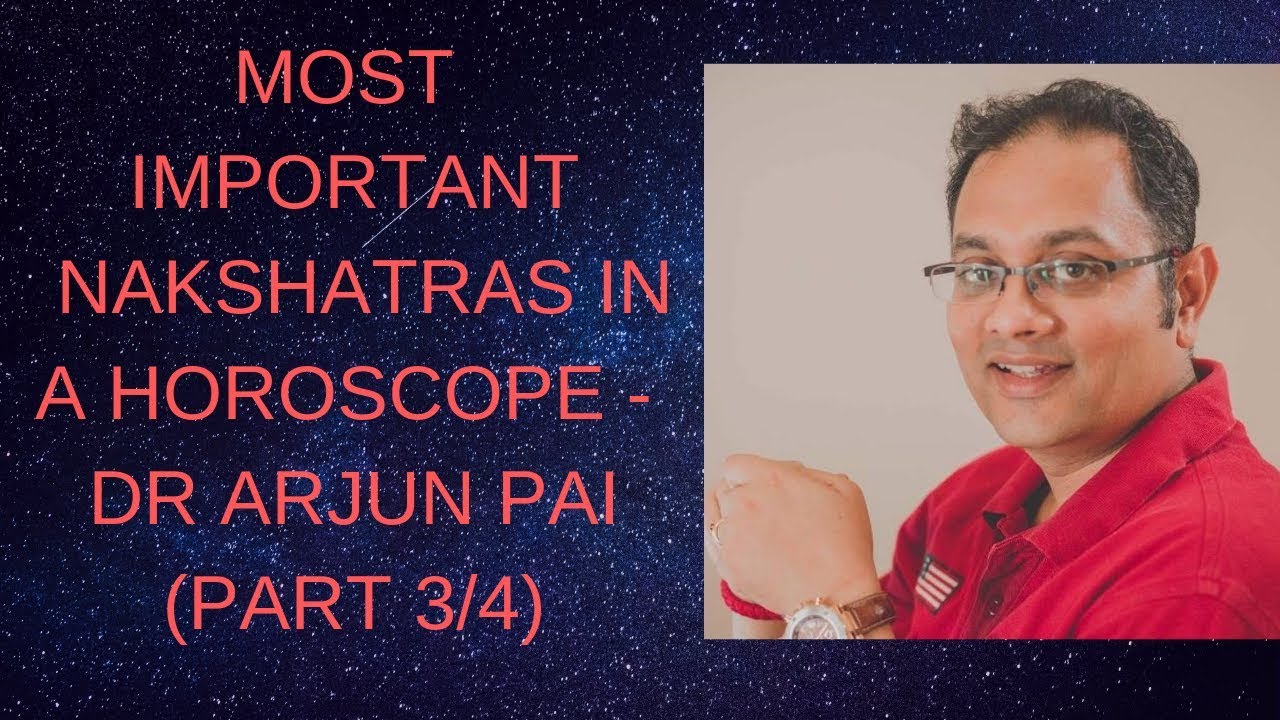 MOST IMPORTANT NAKSHATRAS IN A HOROSCOPE - DR ARJUN PAI (PART 3/4)