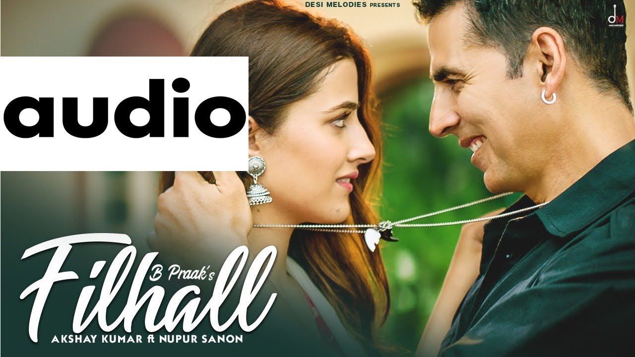 FILHALL | Audio | Akshay Kumar, BPraak | me kisi aur ka hu filhal, filhaal songs, kuch aisa kr kamal