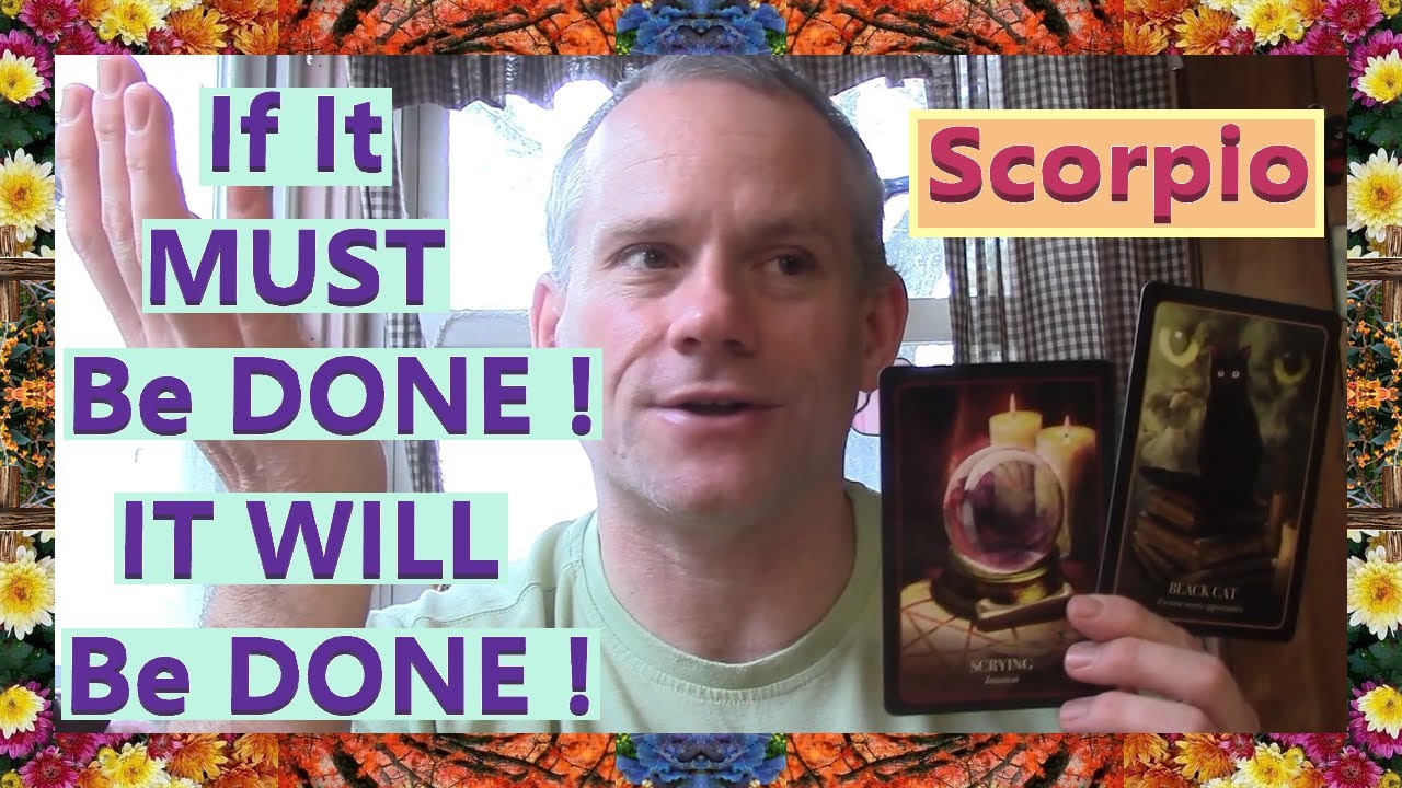 Scorpio - If It MUST Be DONE ! IT WILL Be DONE !